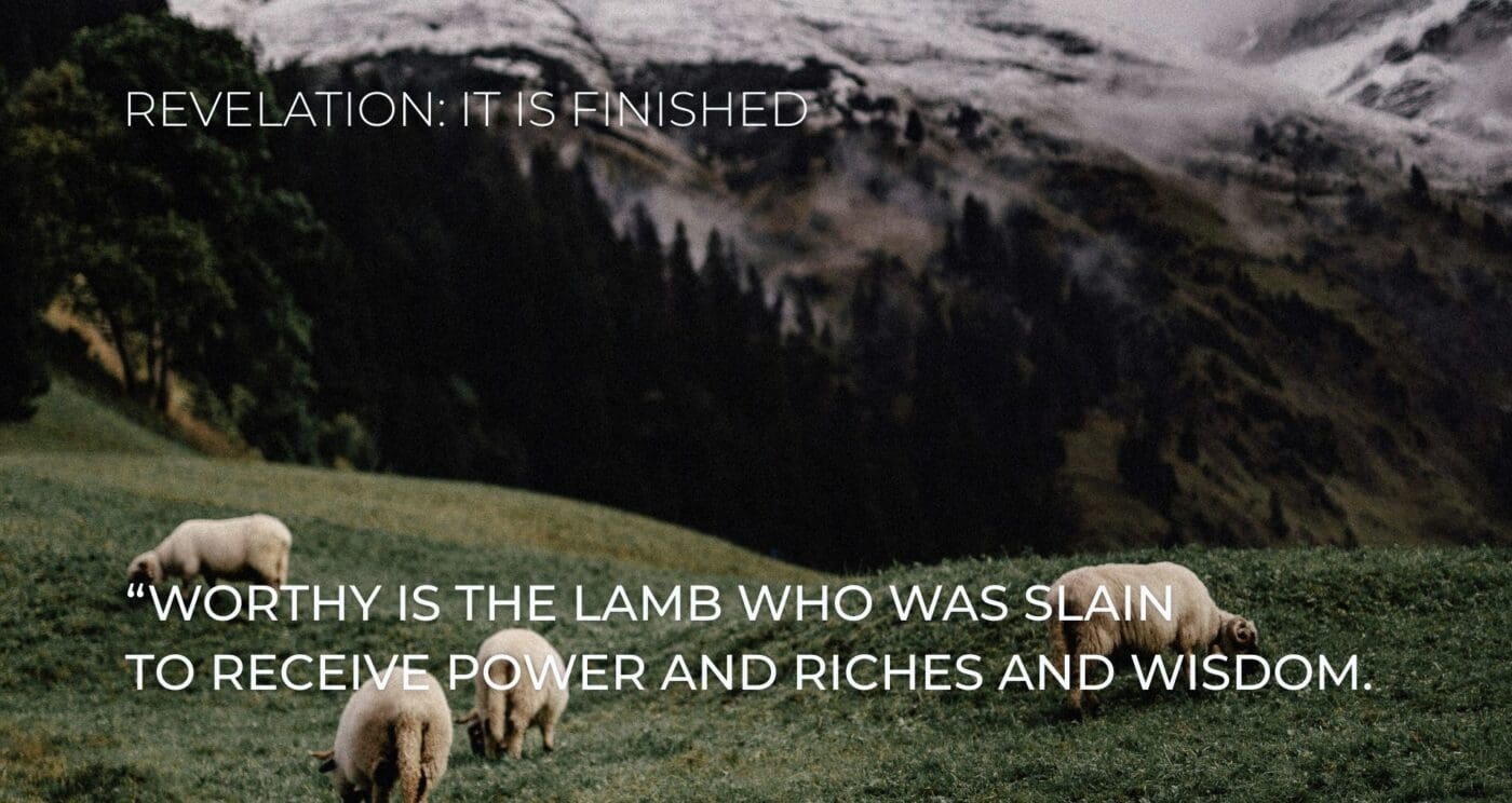 “Worthy is the Lamb who was slain
To receive power and riches and wisdom.